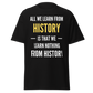 We Learn Nothing From History (t-shirt)