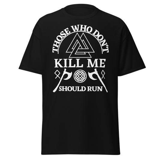 Those Who Don't Kill Me Should Run (t-shirt)