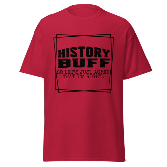 History Buff, Lets Just Agree That I'm Right (t-shirt)