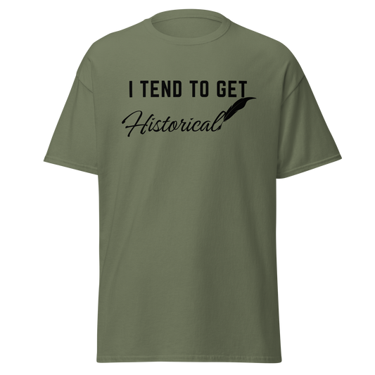 I Tend To Get Historical (t-shirt)