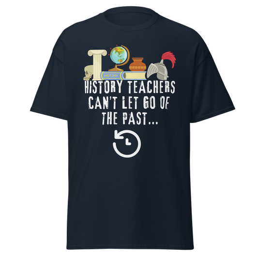 History Teachers Can't Let Go of The Past (t-shirt)