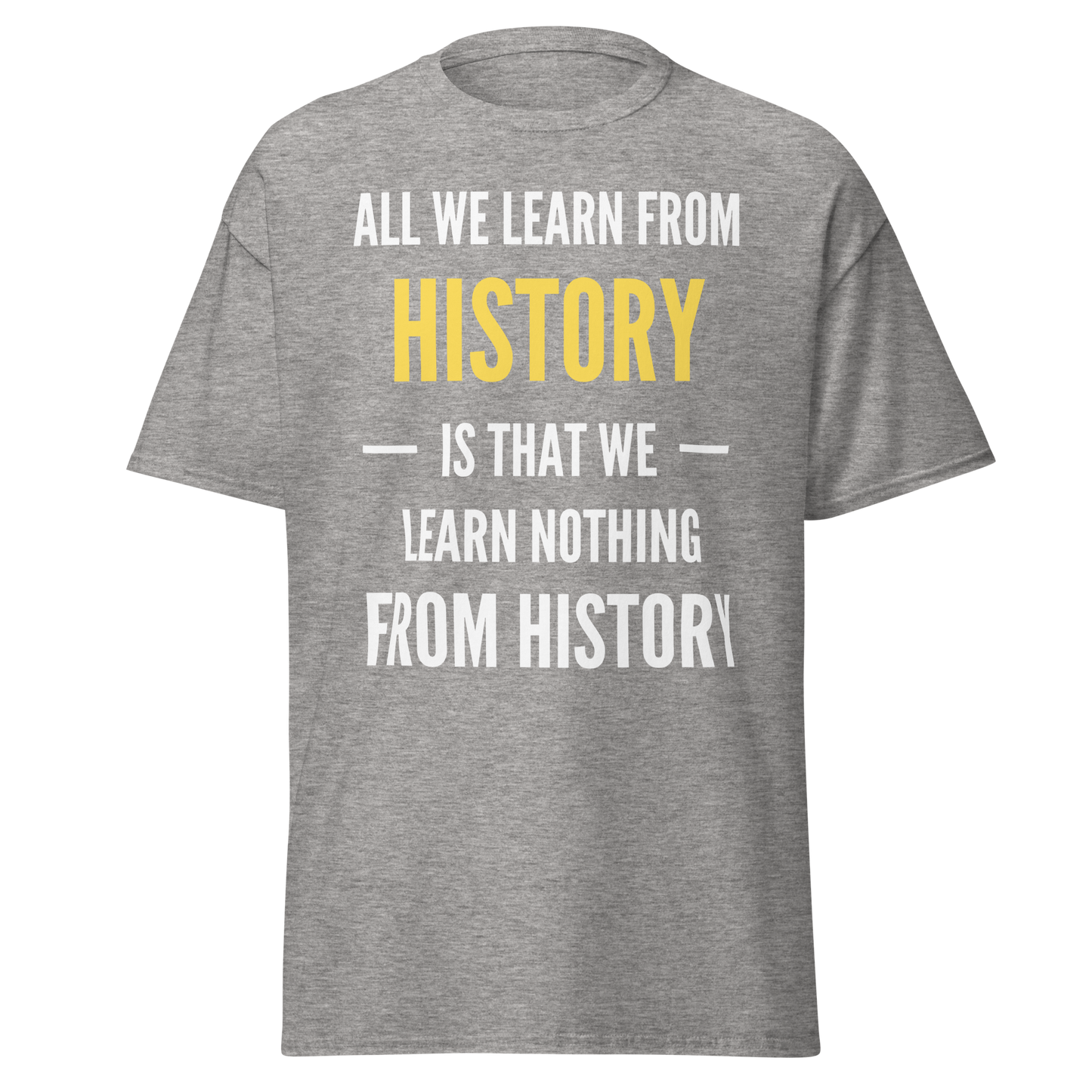 We Learn Nothing From History (t-shirt)