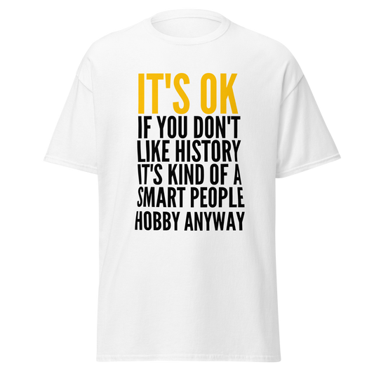 It's OK, If You Don't Like History (t-shirt)
