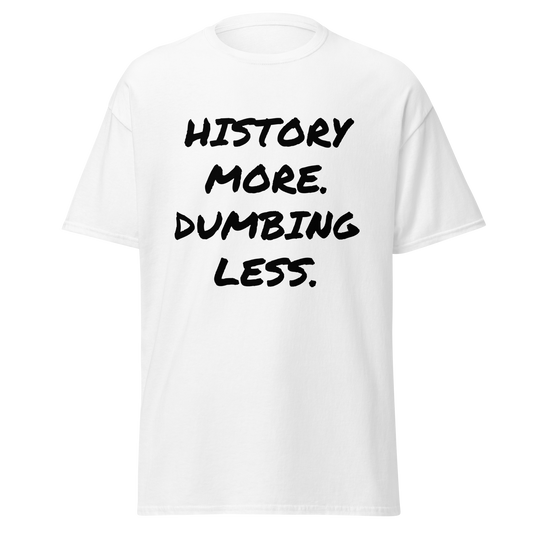 History More. Dumbing Less. (t-shirt)