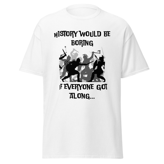 History Would Be Boring If Everyone Got Along (t-shirt)
