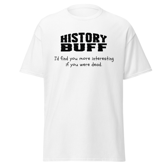 History Buff - I'd Find You More Interesting If... (t-shirt)