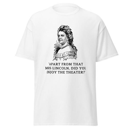 Did You Enjoy The Theater Mrs. Lincoln? (t-shirt)