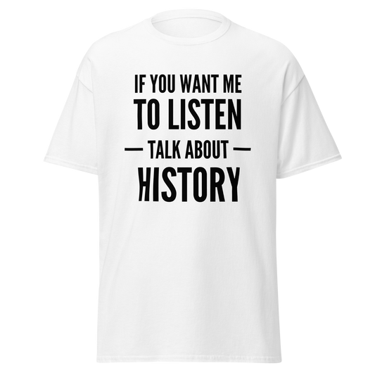 If You Want Me To Listen, Talk About History (t-shirt)