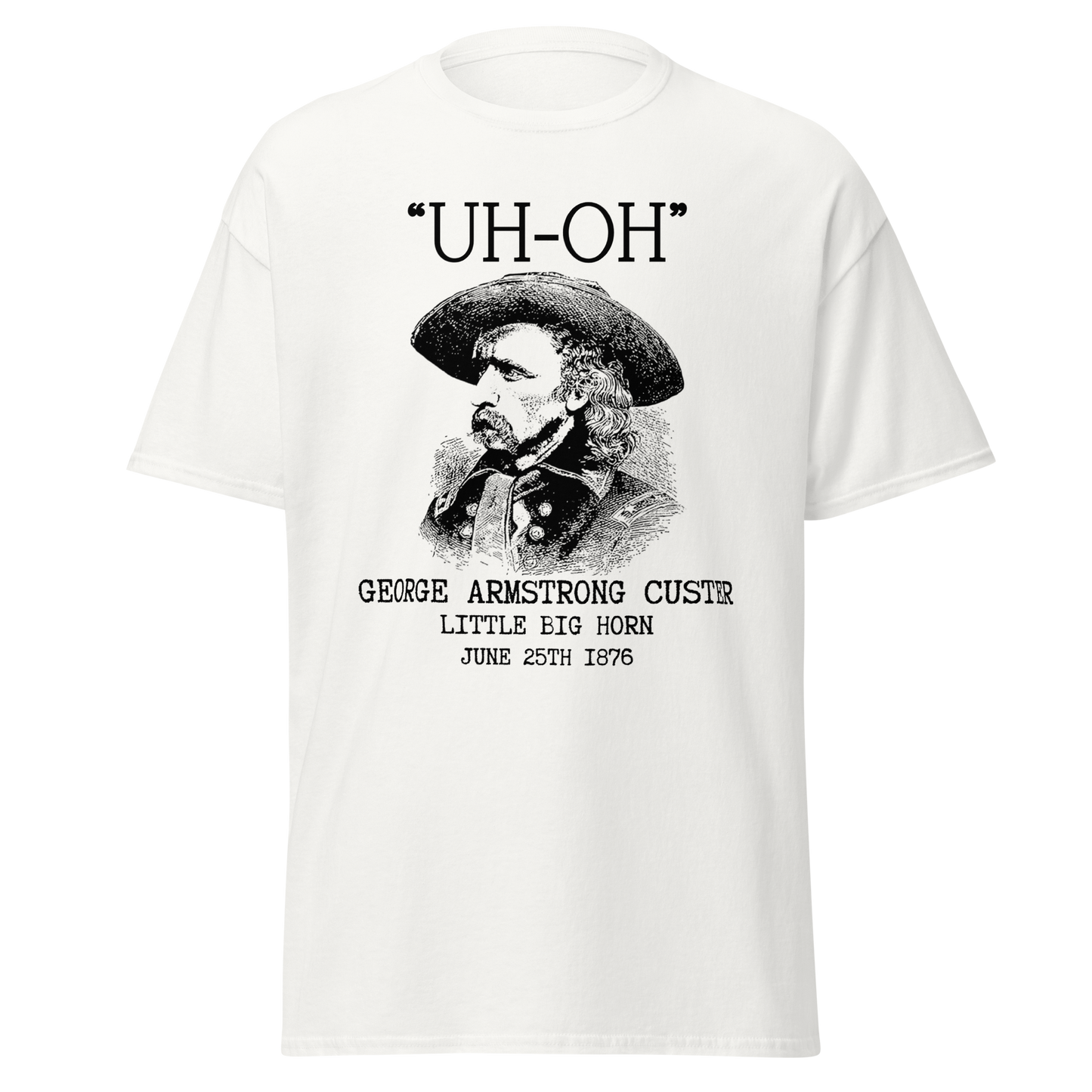 "Uh-Oh" George Custer, Little Big Horn (t-shirt)