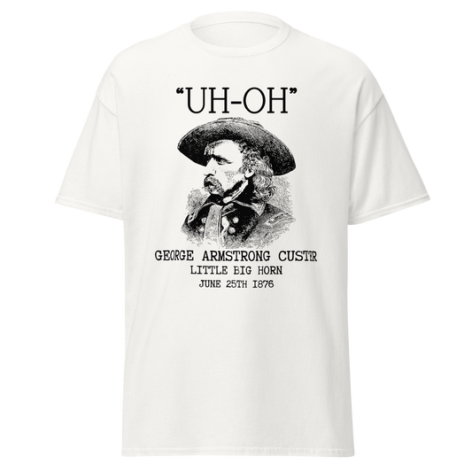 "Uh-Oh" George Custer, Little Big Horn (t-shirt)