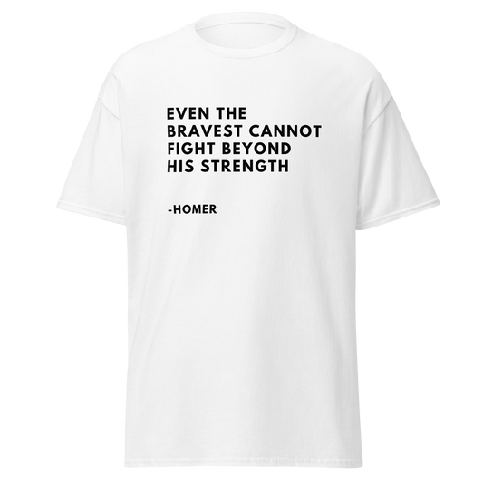 'Even The Bravest Cannot Fight Beyond His Strength - Homer Quote ' (t-shirt)