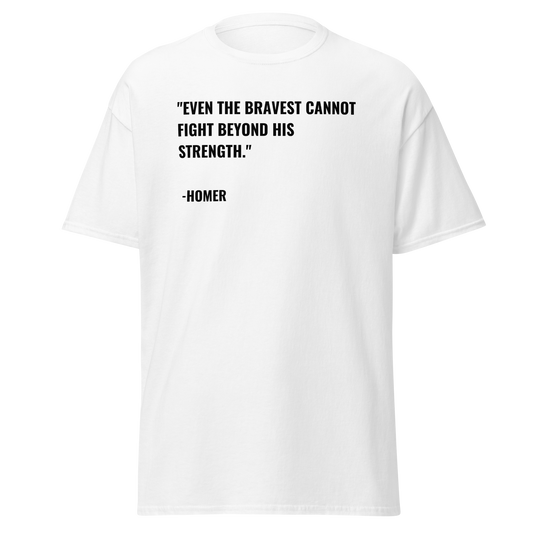 Even The Bravest Cannot Fight Beyond His Strength - Homer Quote (t-shirt)