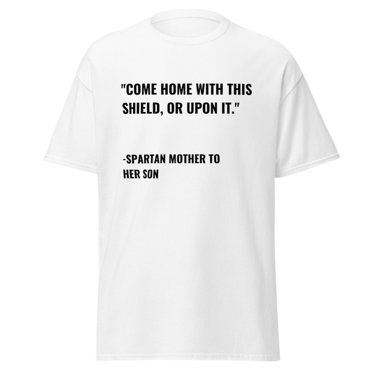 Come Home With This Shield or Upon It - Spartan Quote (t-shirt)