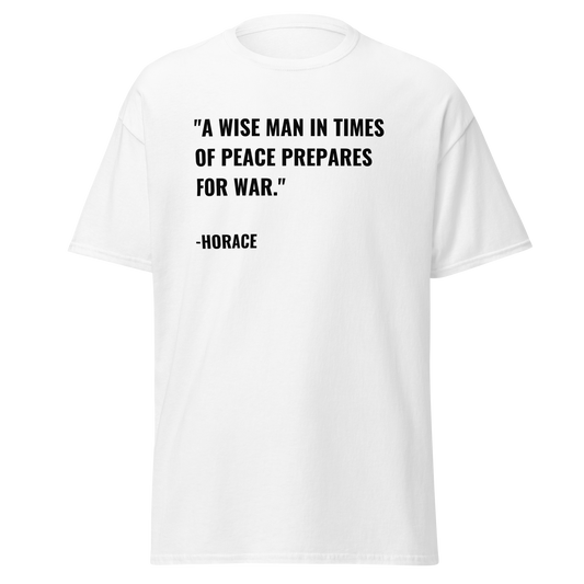 A Wise Man In Times of Peace Prepares for War - Horace Quote (t-shirt)
