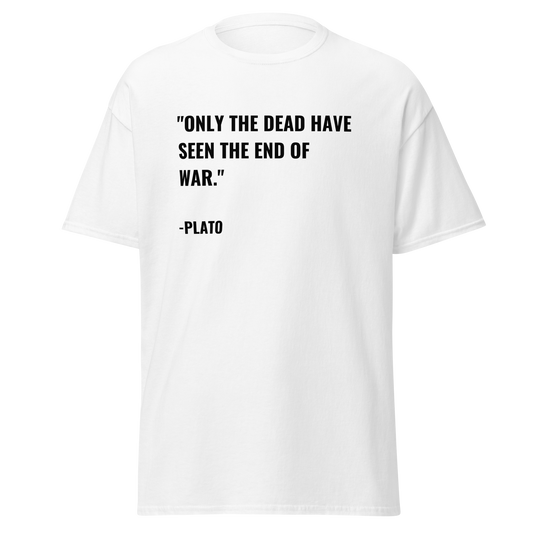 Only The Dead Have Seen The End of War - Plato Quote (t-shirt)