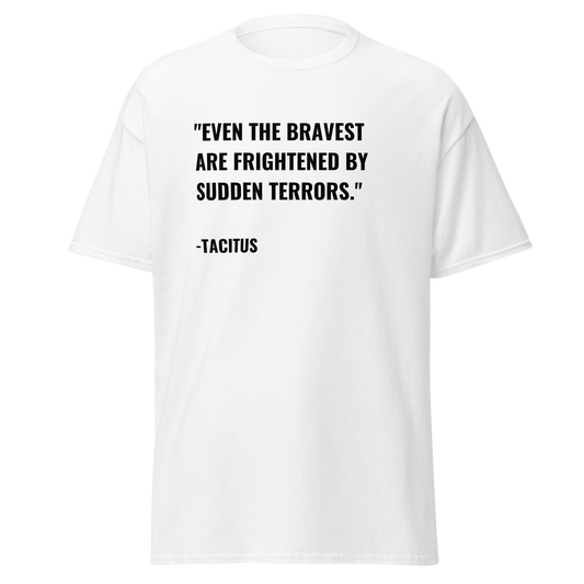 Even The Bravest Are Frightened By Sudden Terrors - Tacitus Quote (t-shirt)